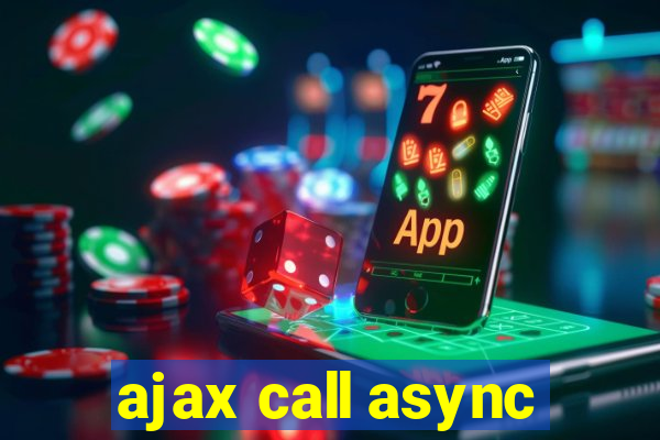 ajax call async